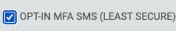 Selected checkbox option labeled OPT-IN MFA SMS (LEAST SECURE)