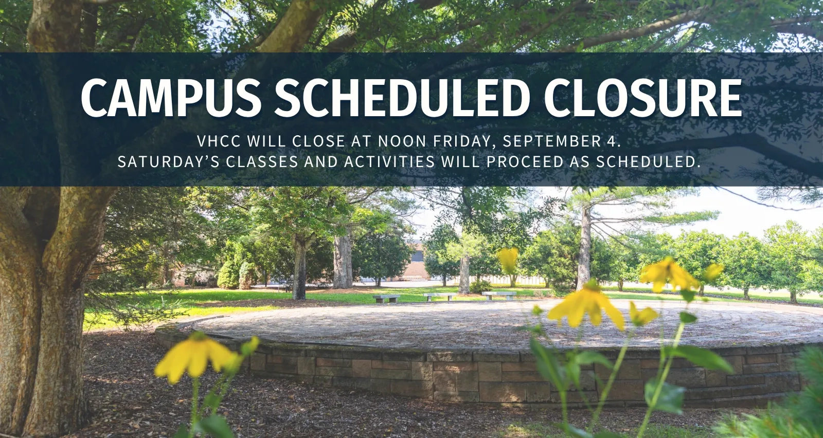 Campus Scheduled Closure. VHCC will close at noon Friday, September 4. Saturday’s classes and activities will proceed as scheduled. Background shows a sunny campus courtyard with trees and yellow flowers.
