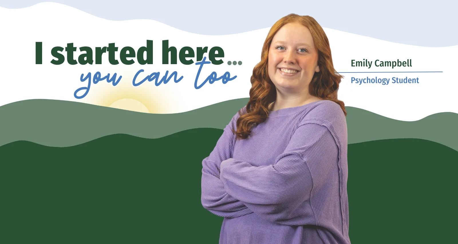 A promotional banner featuring Emily Campbell, a smiling Psychology student with her arms crossed. The background shows a stylized green mountain landscape under a sunrise. Large text reads, "I started here... you can too."